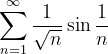 \dpi{120} \sum_{n=1}^{\infty }\frac{1}{\sqrt{n}}\sin \frac{1}{n}